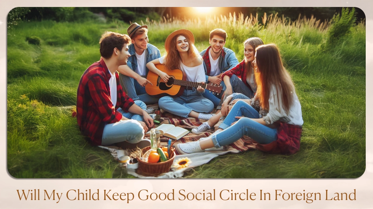 Will my child keep good social circle in foreign land